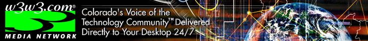 w3w3.com: Web radio; Internet talk, radio, blog; web blog; podcast, pod cast, XML, RSS, video blog;,w3w3,Talk Radio, Internet, Talk, radio station, talk radio station, web radio, business talk, web, technology, Internet radio station, Colorado talk, online radio, Scott Johnson, Microsoft, FCC, Chairman Powell, Bill Owens, Michael Powell, Ray Kolibaba, Rick Patch, LifePics, OEDIT, Challenger, Sea Launch, Lockheed Martin, Webroot; David Moll; Raytheon; World Trade Center; offshoring; out sourcing; AeA; Greg Cronin; Trenstar, Tabor, Charles Wessner, National Academies, Pete Aldridge, Pete Estler, Tom Washing, Phil Weiser, Telecom, Denver Post, Ross Wehner, Rob Reuteman, Roger Fillion, Rocky Mountain News, Larissa Herda, Time Warner, Sarbanes-Oxley, Sandy Rothe, Deloitte, CSIA, Space, Aerospace, Jon Nordmark, John Hickenlooper, Tom Frey, Joe Blake, SBIR, UK, Denise Brown, Christine Shapard, Jane Norton, CU, Richard Truly, Jim Benemann, TiE, Rockies, Leroy Williams, Russ Farmer, Ball Aerospace, Boeing, Celestica, Jared Polis, Laura Bush, Marc Holtzman, Brian Vogt, Brad Feld, Drew Bolin, Kelly Manning, Alice Kotrlik, RFID, NREL, Advance Colorado, Lu Cordova, Rich Kaplan, Nanotech, Robert Brown, online radio station, business, streaming, talk, web cast, Internet talk station, Webtalk, CTEK, software, business talk, business news, high-tech, technology, Web talk, Denver, Boulder, Colorado, Longmont, bioscience, life sciences, entrepreneur, ethics, venture capital, cyber security, homeland security, security, renewable energy, homeland security, biotechnology, looking for money, bio tech, associations, steaming, audio, training, business interviews